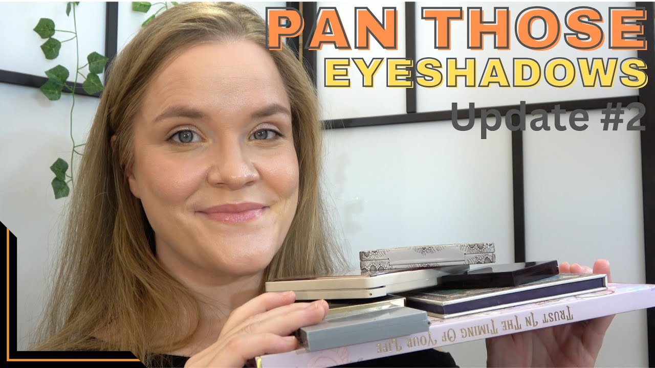 Pan Those Eyeshadows, Update #2