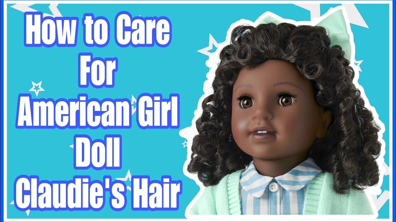 How to Care for American Girl Doll Claudie’s Hair!!!