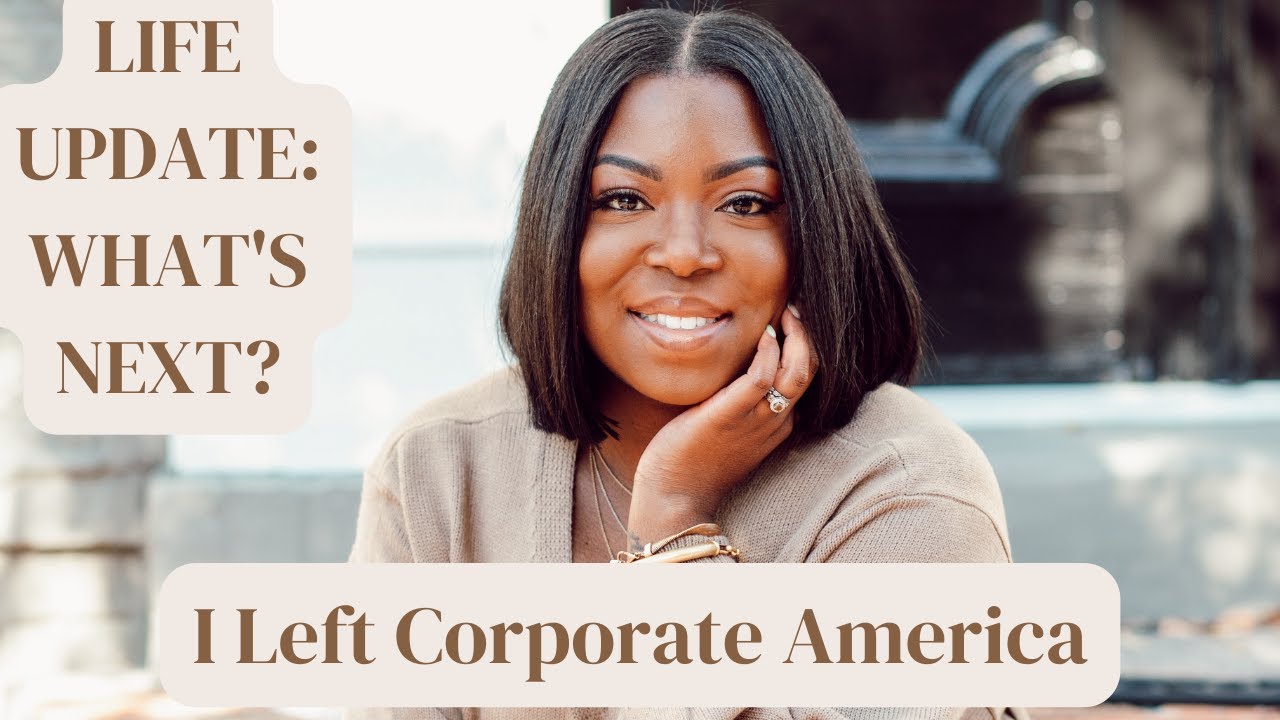 I QUIT CORPORATE AMERICA | LIFE UPDATE & WHAT'S NEXT?