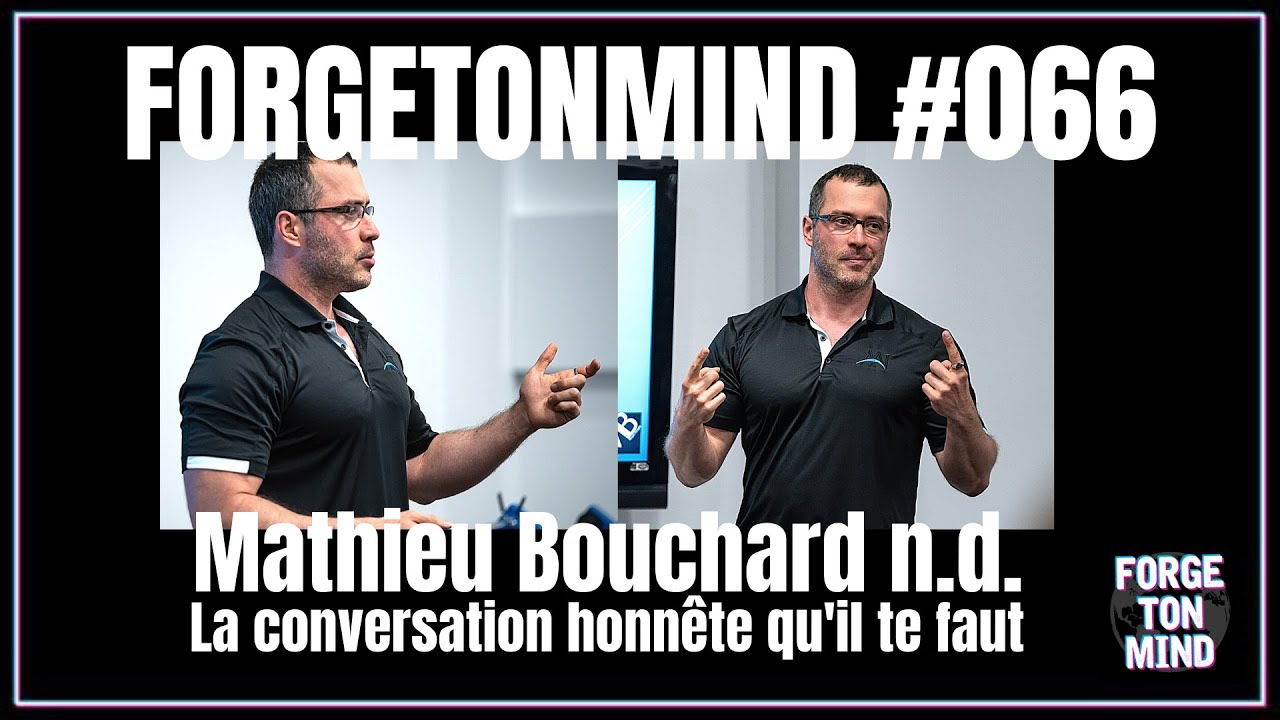 ForgeTonMind #066 - Mathieu Bouchard naturopathe | La conversation honn&ecirc;te qu'il te faut