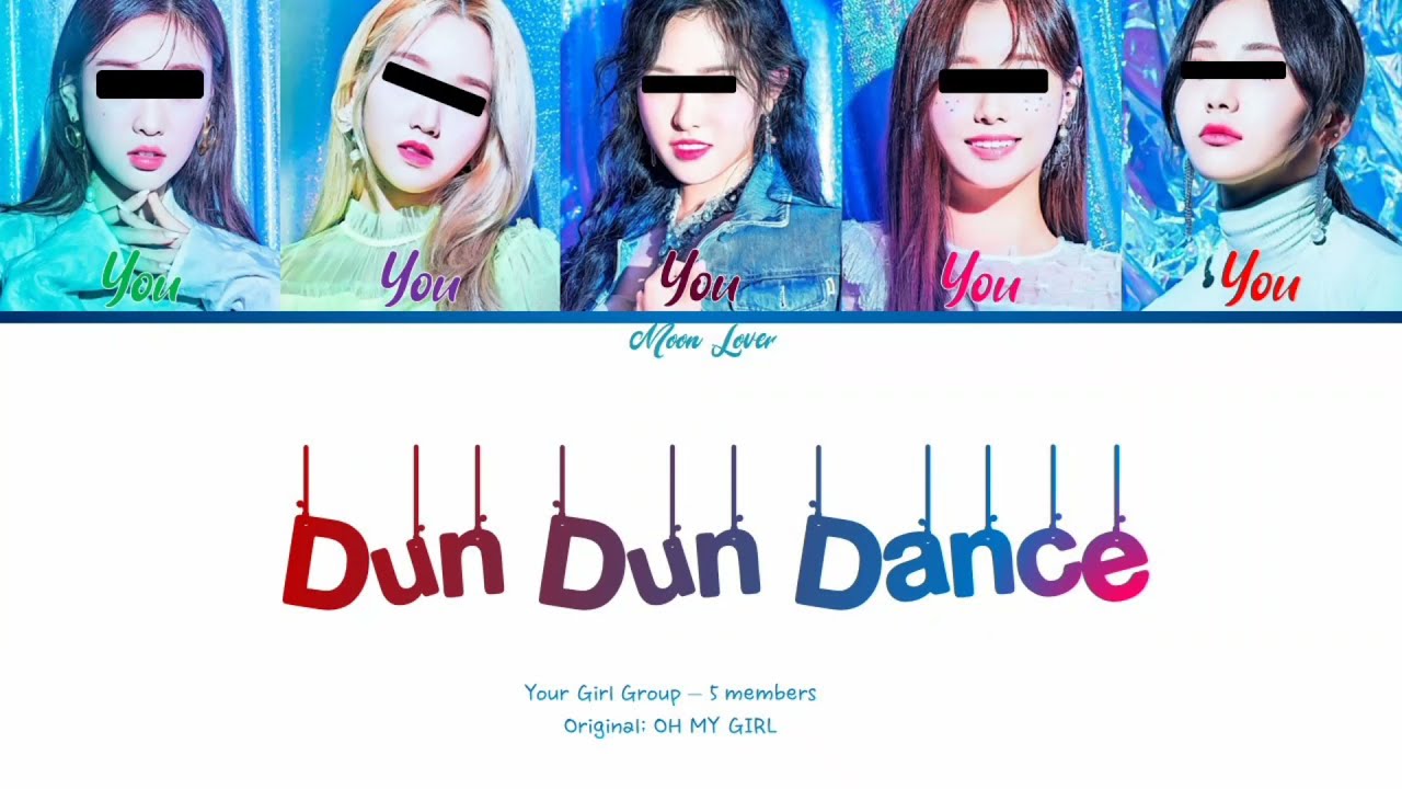 Dun Dun Dance - Your Girl Group {5 members} (Original OH MY GIRL) | (Han/Rom/Eng)