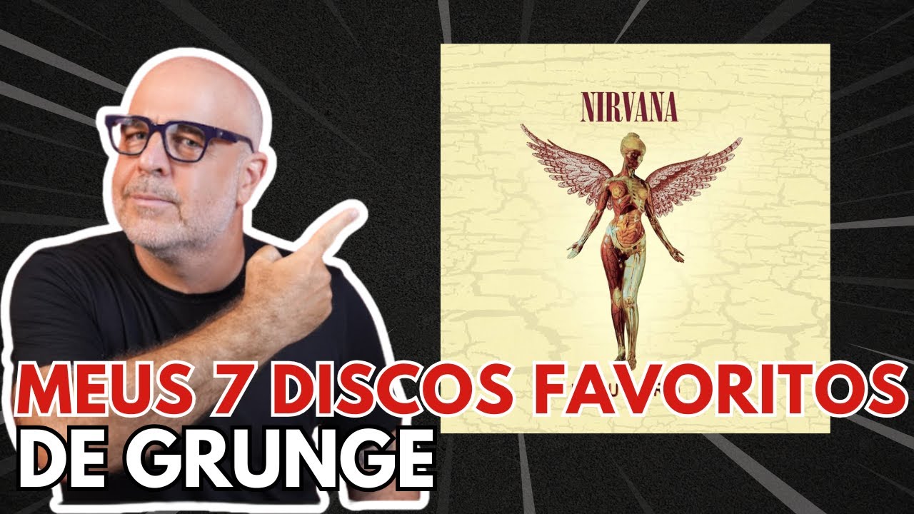 Meus Top 7 discos de grunge!
