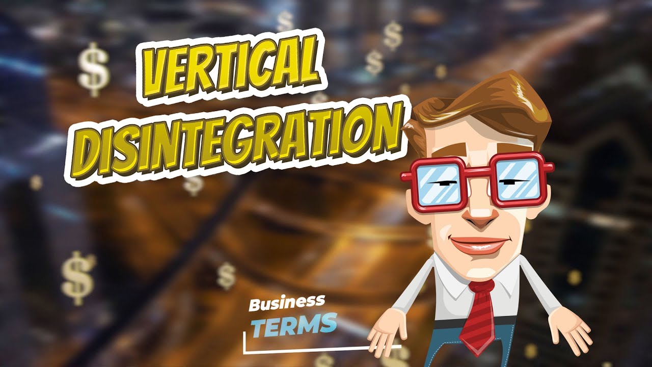 Vertical disintegration 📈💲 BUSINESS TERMS 💲📉