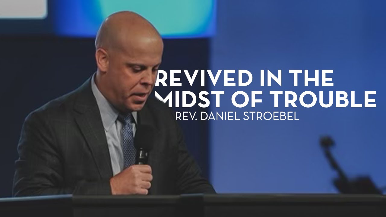 Revived in the Midst of Trouble | Rev. Daniel Stroebel