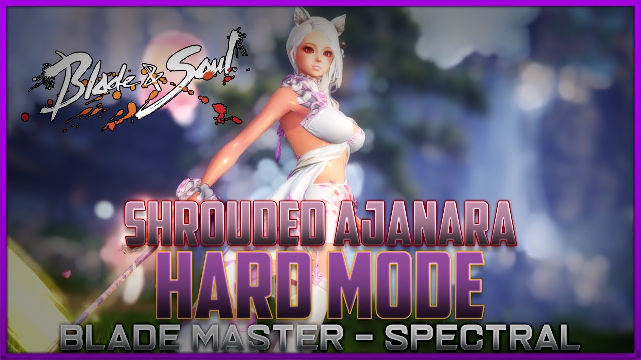 Blade & Soul - Shrouded Ajanara | Hard Mode | Spectral Blade Master