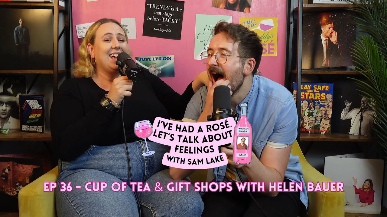 EP 36 - Cup Of Tea & Gift Shops with Helen Bauer | I've Had A Rosé, Let's Talk About Feelings