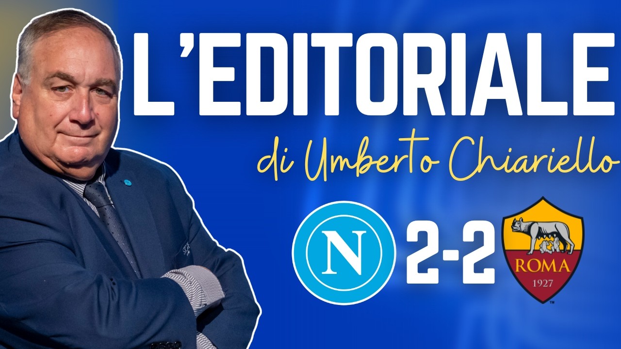 L'EDITORIALE di Umberto CHIARIELLO dopo Napoli-Roma 2-2 del 15/02/26 | CAMPANIA SPORT