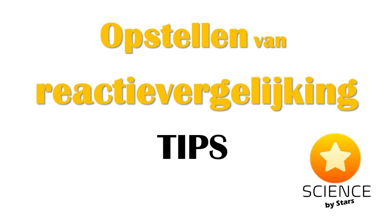 Reactievergelijkingen opstellen - TIPS