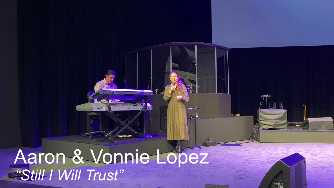 Pastor Aaron & Vonnie Lopez - “Still I Will Trust”