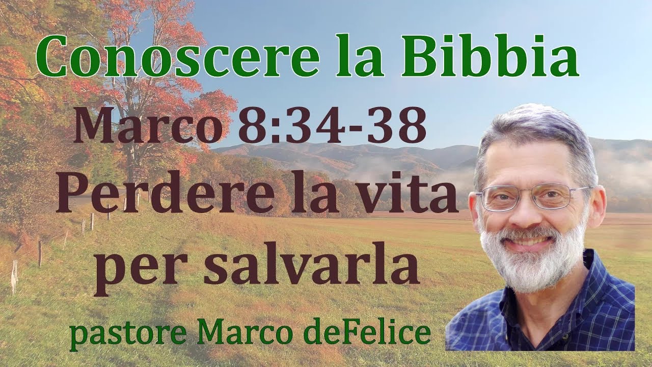 Perdere la vita, per salvarla: vedere Cristo - Marco 8:34-38 - Marco deFelice