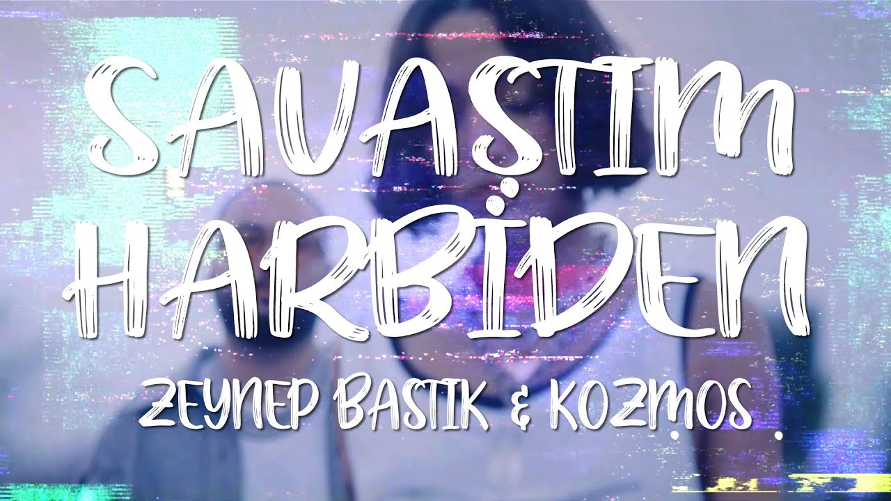 Zeynep Bastık & Kozmos - Savaştım Harbiden (Lyrics/Sözleri) [4K]