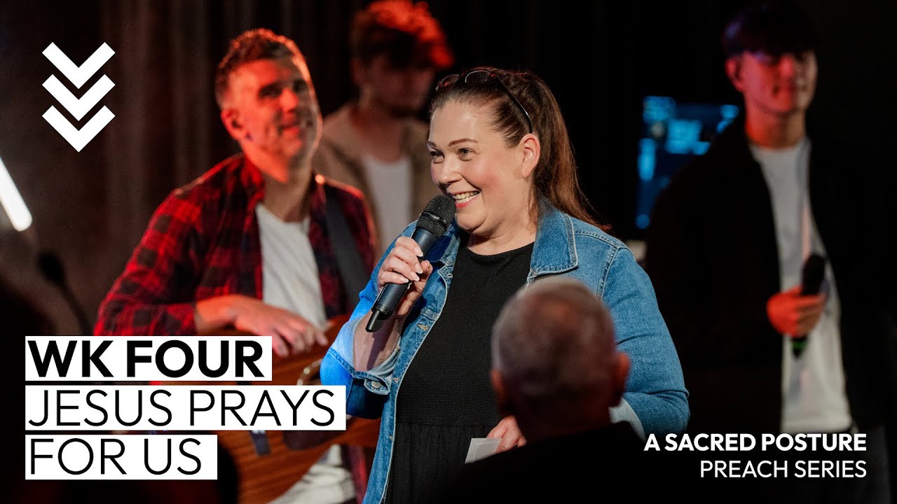 Jesus Prays For Us  //  A Sacred Posture  |  Life Church Wirral