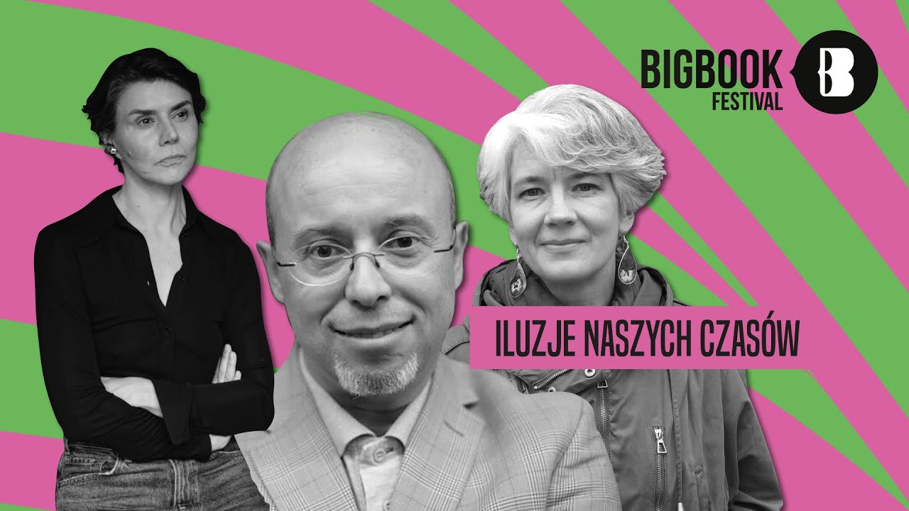 ILUZJE NASZYCH CZAS&Oacute;W. Krystyna Dąbrowska, Andrzej Leder i Małgorzata Szumowska na Big Book Festival