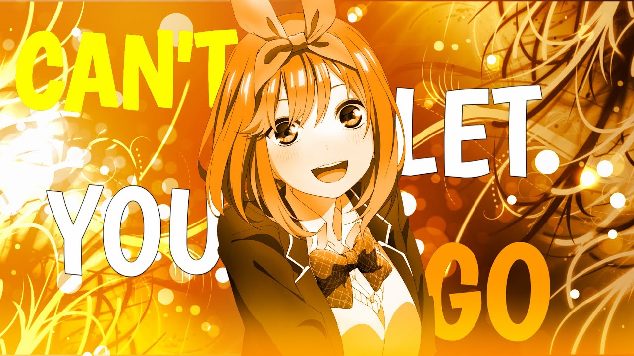 Can't Let You Go - 「AMV」- JOSEF BAMBA