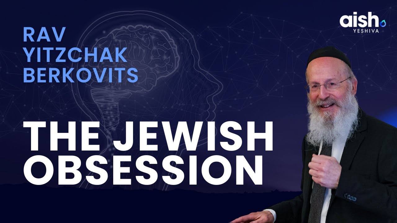 The Jewish Obsession - Rav Yitzchak Berkovits