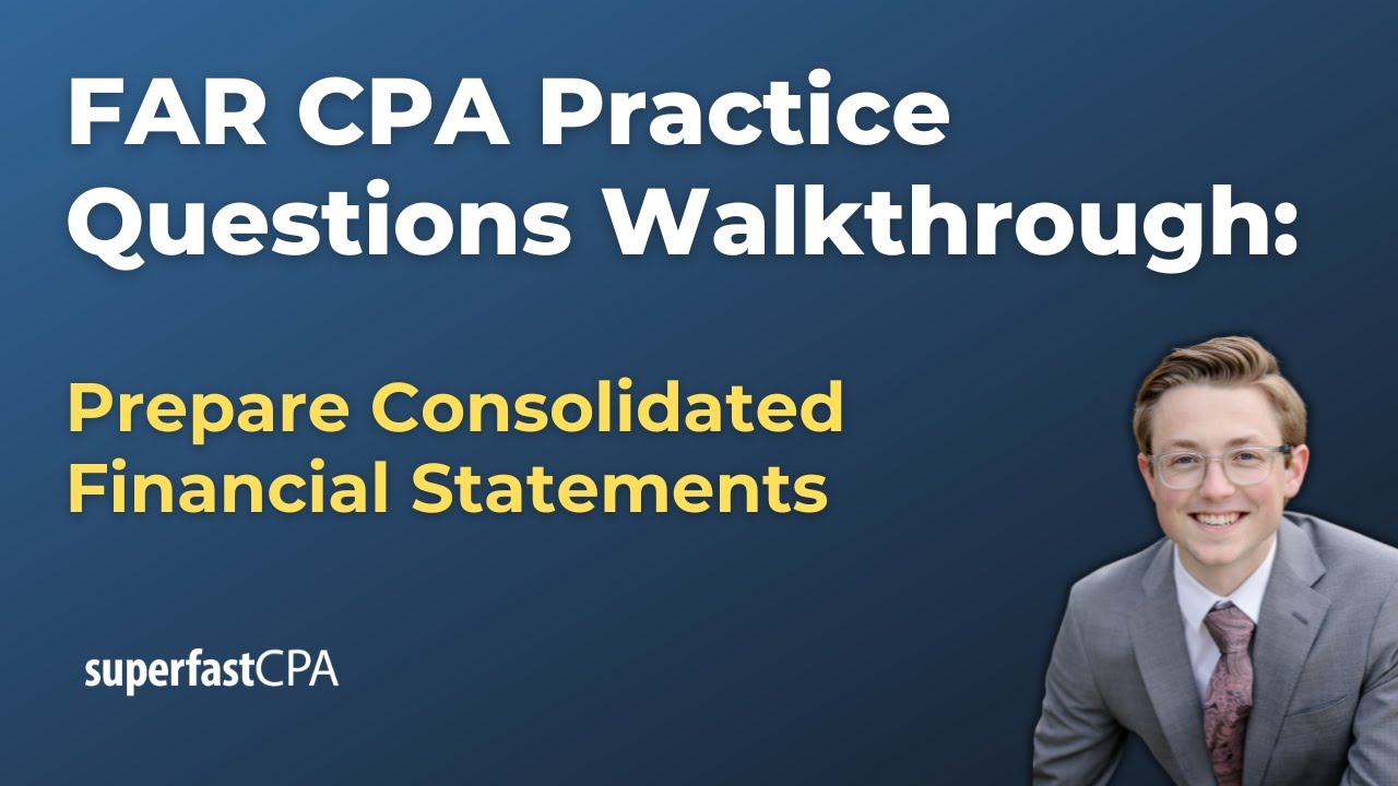 FAR CPA Practice Questions: Prepare Consolidated Financial Statements