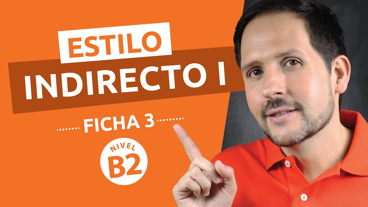 Ficha gramatical Nº 3 - Nivel Avanzado B2 - Estilo Indirecto I