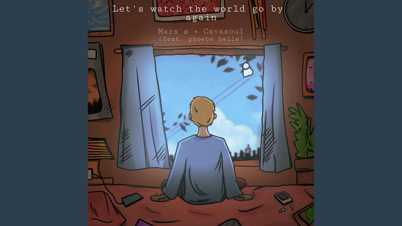 let's watch the world go by again (feat. cavasoul & phoebe belle)
