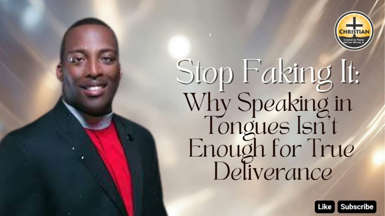 Stop Faking It: Why Speaking in Tongues Isn't Enough for True Deliverance | Herman L. Murray, Jr.