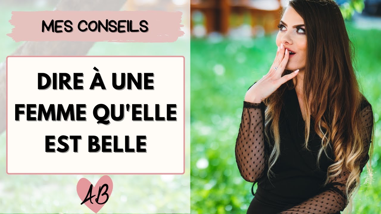 Dire à une fille qu'ELLE EST BELLE ...