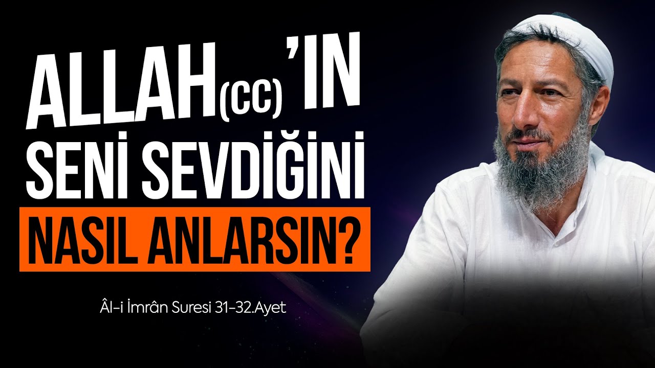 Allah (cc)'ın Seni Sevdiğini Nasıl Anlarsın? (Âl-i İmrân Suresi 31-32.Ayetler) • Bülent YURTÇU