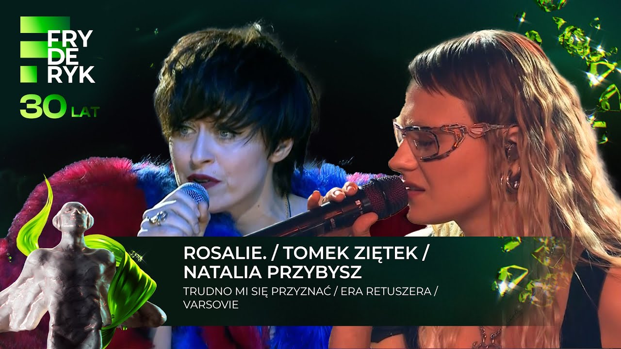 ROSALIE/TOMEK ZIĘTEK/NATALIA PRZYBYSZ—TRUDNO MI SIĘ PRZYZNAĆ, ERA RETUSZERA,  VARSOVIE |Fryderyki'24