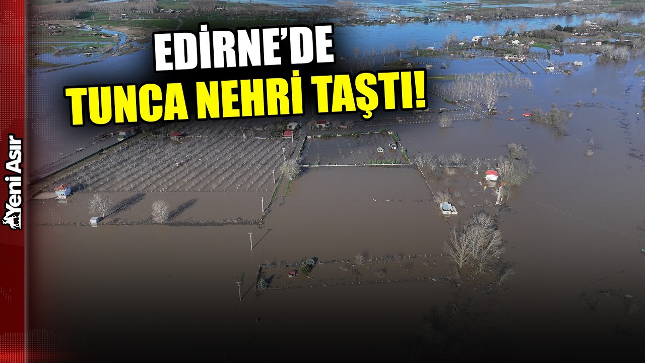 Edirne'de Tunca Nehri Taştı! Sarayiçi Mevkii Su Altında Kaldı! I Yeni Asır