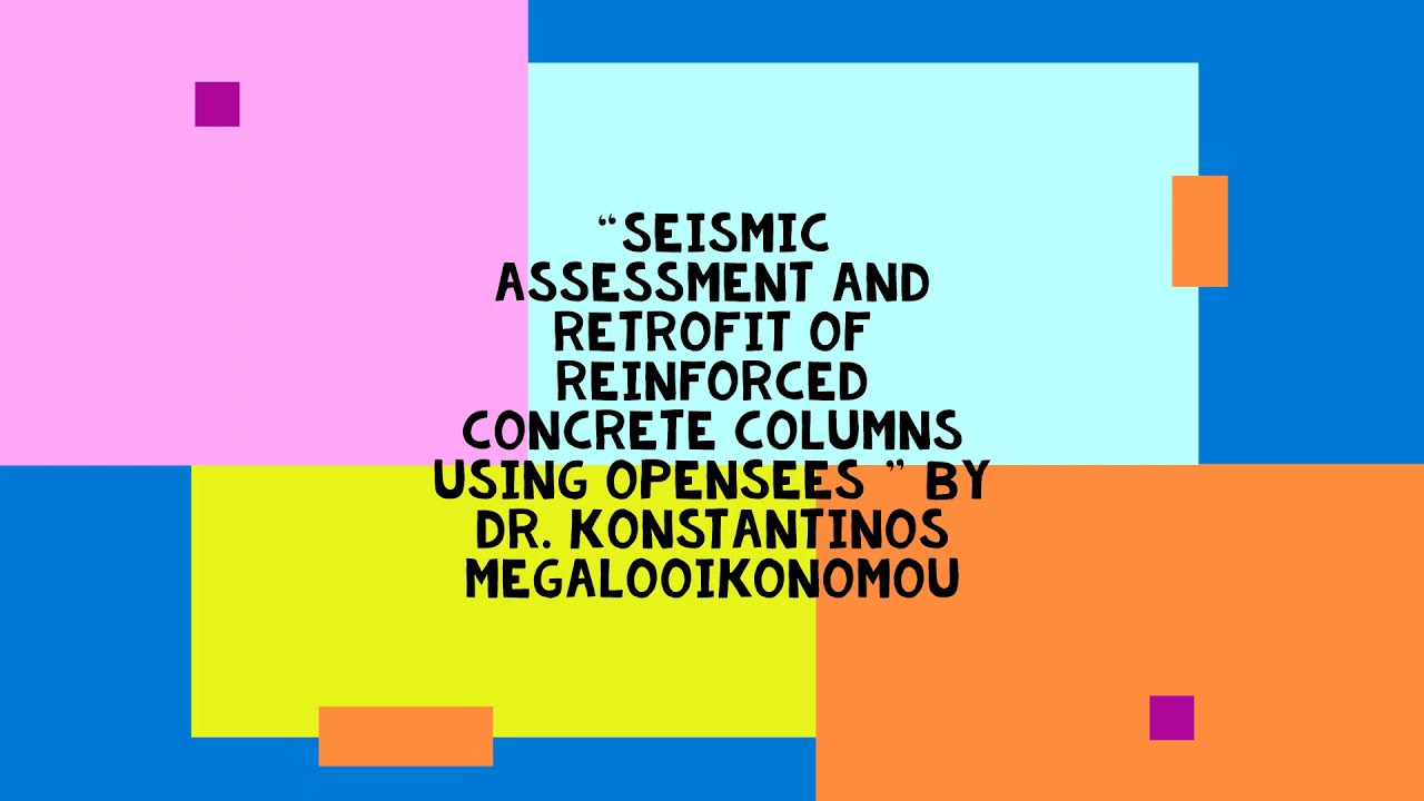 OSG-17 with Dr. Konstantinos on Seismic Assessment and Retrofit of Reinforced Concrete Columns