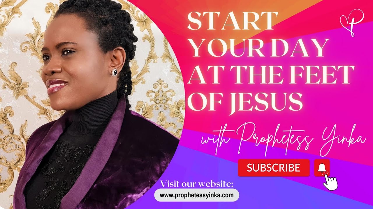 START YOUR DAY AT THE FEET OF JESUS CHRIST/#officialprophetessyinka