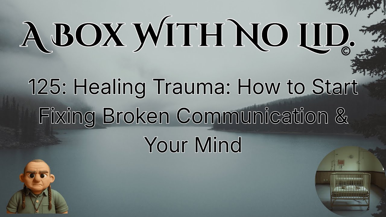 125: Healing Trauma: How to Start Fixing Broken Communication & Your Mind