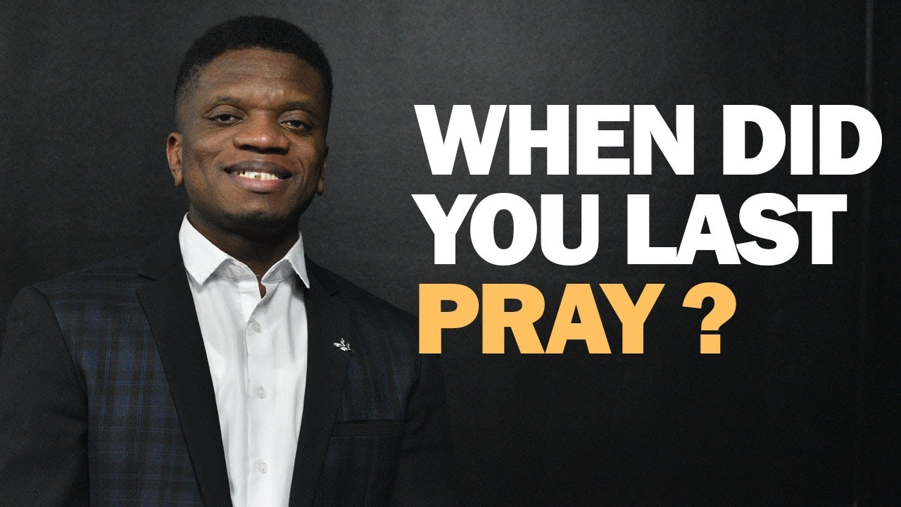 When Did You Last Pray ? | Uche Buzugbe
