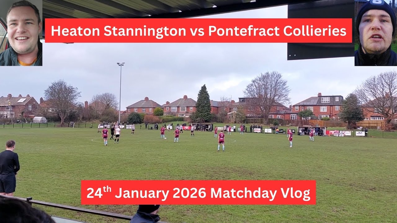 Heaton Stannington vs Pontefract Collieries - Northern Premier League Matchday Vlog
