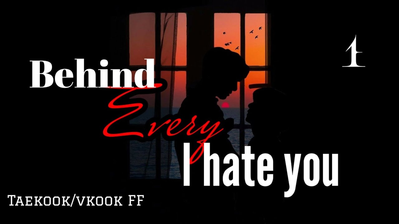 Taekook/vkook ff ~BEHIND EVERY I HATE YOU | Episode 1