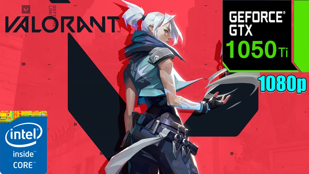 Valorant : GTX 1050 Ti 4GB + i5 9400F