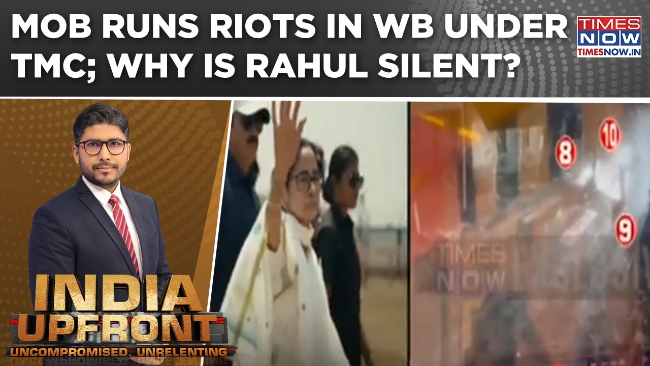 Mob Runs Riot In West Bengal Under TMC Ahead of Polls; Rahul Stays Silent? | India Upfront