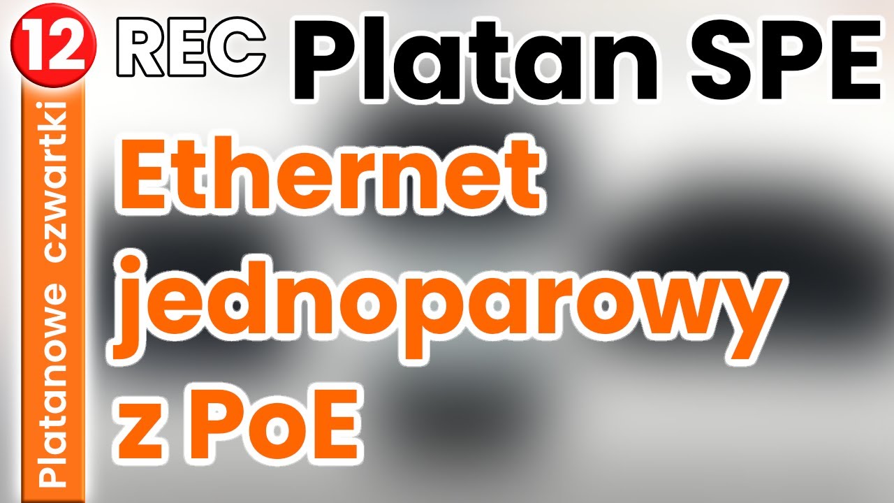 Platanowe czwartki 12. Platan SPE - Ethernet jednoparowy z PoE