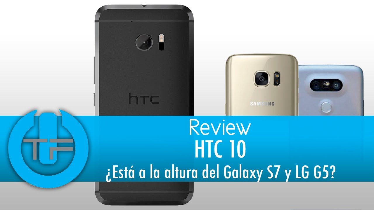 HTC 10 Review El HTC que todos hemos estado esperando