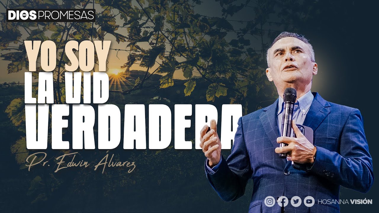 YO SOY LA VID VERDADERA  |  PR EDWIN ALVAREZ | COMUNIDAD APOSTÓLICA HOSANNA