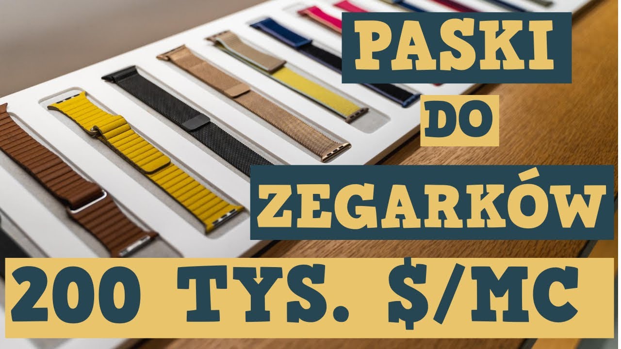 #05 Zarabiają na opaskach do Apple Watch 200k USD miesięcznie - Też chcesz? Pomysł na biznes.