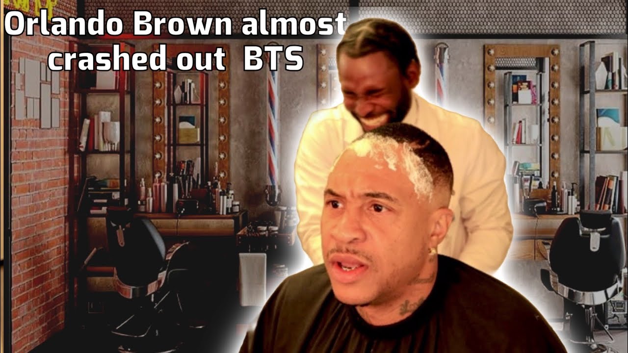Orlando Brown almost crashed out on his barber BTS