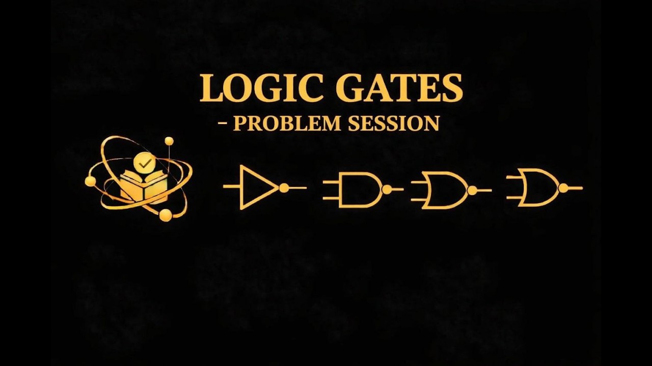 LOGIC GATES PROBLEM SESSION