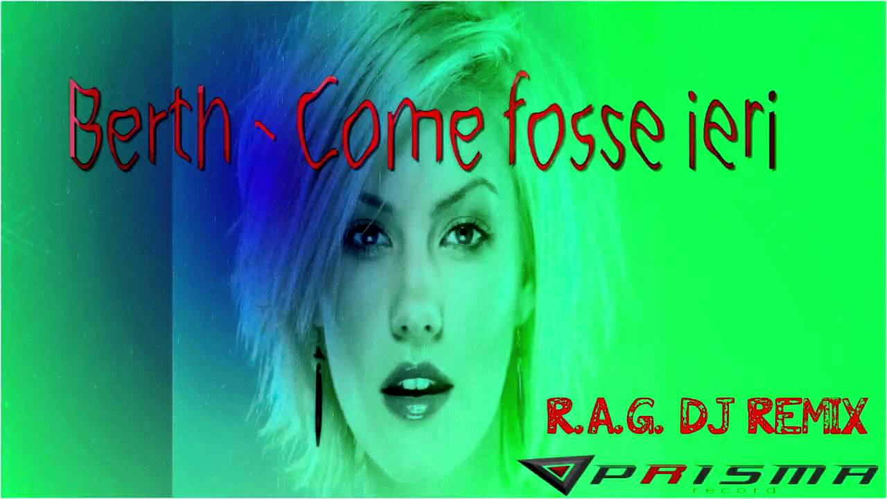 (R.A.G. DJ Remix) || Berth - Como Fosse Ieri