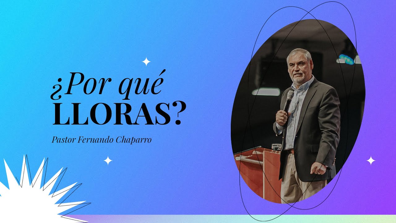 ¿Por qué lloras? | Pastor Fernando Chaparro