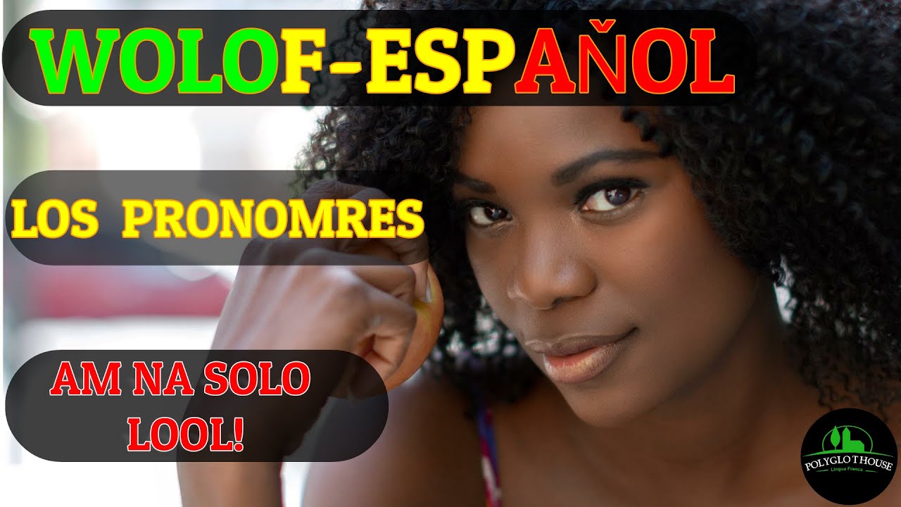 Wolof,Espaňol Aprender Español, Jang Español, Learn Wolof and Spanish Wolof- Español. LOS PRONOMBRES