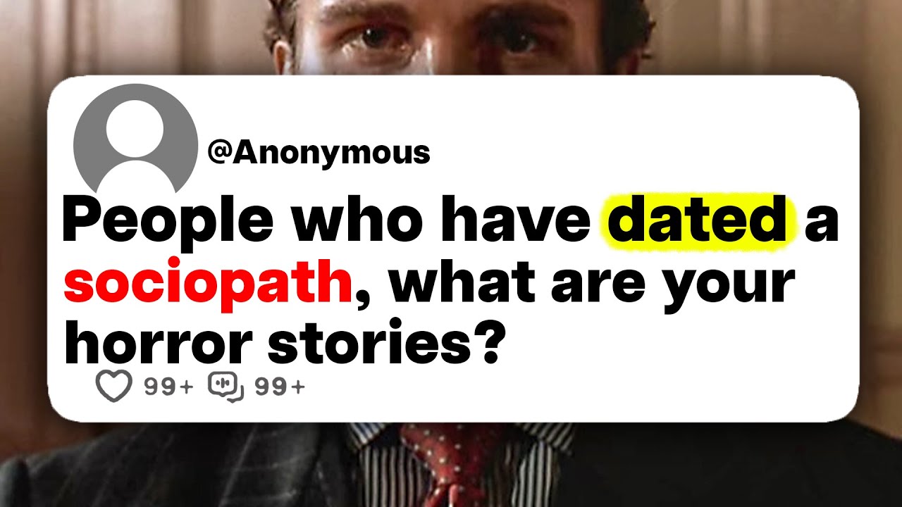 People who have dated a sociopath, what are your horror stories?