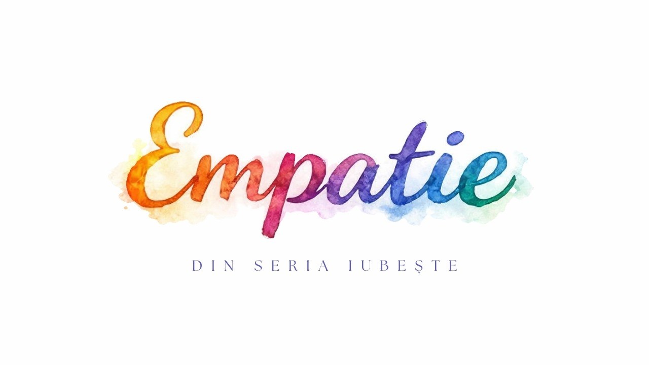 Empatie | IUBEȘTE! | Biserica Vertical Câmpulung Moldovenesc