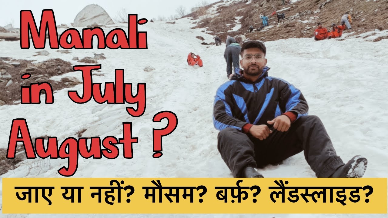 Manali in July August? Rohtang pass in july august month