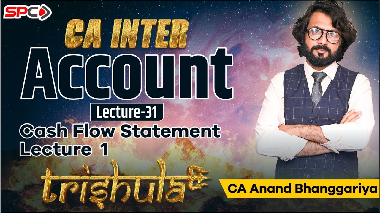 CA INTER ACCOUNTS TRISHULA Lecture 31 Cash Flow Statement Lecture 1 BY CA ANANDH BHANGGRIYA