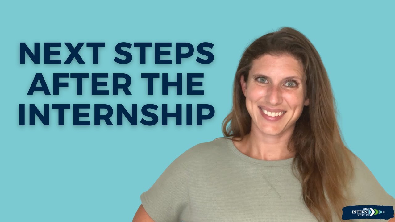 After the Internship - 4 Next Steps You Should Take
