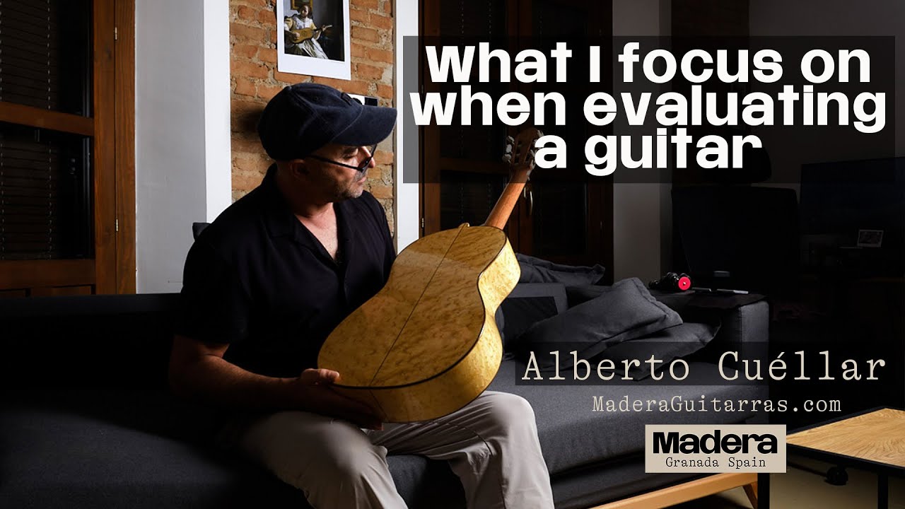 What I focus on when evaluating a guitar. Alberto Cu&eacute;llar. MaderaGuitarras.com